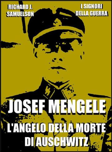 Josef Mengele: L'angelo della morte di Auschwitz (I Signori della Guerra Vol. 17)